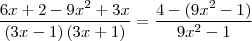 \frac{6x + 2 -9x^2 + 3x}{\left(3x -1 \right)\left(3x +1 \right)} =\frac{4 -(9x^2 -1)}{9x^2 -1} \frac{6x + 2 -9x^2 + 3x}{\left(3x -1 \right)\left(3x +1 \right)} =\frac{4 -(9x^2 -1)}{9x^2 -1}