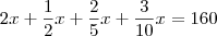 2x+\frac{1}{2}x+\frac{2}{5}x+\frac{3}{10}x=160 2x+\frac{1}{2}x+\frac{2}{5}x+\frac{3}{10}x=160