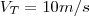 {V}_{T}=10 m/s {V}_{T}=10 m/s