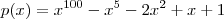 p(x)={x}^{100}-{x}^{5}-2{x}^{2}+x+1