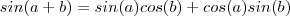 sin(a+b) = sin(a)cos(b) + cos (a) sin(b)