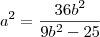 a^2=\frac{36b^2}{9b^2-25}