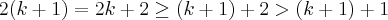 2(k+1) = 2k+2 \geq (k+1)+2 > (k+1)+1