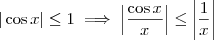 | \cos x | \leq 1 \implies \left\vert \frac{\cos x}{x} \right\vert \leq \left\vert \frac{1}{x} \right\vert