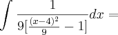 \int_{}^{}\frac{1}{9[\frac{(x - 4)^2}{9} - 1]} dx =