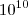 10^{10}