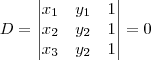 D =
\begin{vmatrix}
   x_1 & y_1 & 1 \\
   x_2 & y_2 & 1 \\
   x_3 & y_2 & 1 \\
\end{vmatrix}
= 0