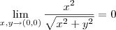 \lim_{x,y\to (0,0)} \frac{x^2}{\sqrt{x^2 +y^2}} = 0 \lim_{x,y\to (0,0)} \frac{x^2}{\sqrt{x^2 +y^2}} = 0