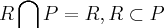 R\bigcap_{}^{}P=R,R\subset P