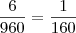 \frac{6}{960}=\frac{1}{160} \frac{6}{960}=\frac{1}{160}