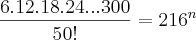 \frac{6.12.18.24...300}{50!}=216^n