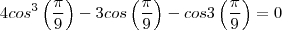 4{cos}^{3}\left( \frac{\pi}{9} \right)-3cos\left( \frac{\pi}{9}\right)-cos3\left( \frac{\pi}{9}\right)=0