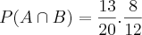P(A\cap B)= \frac{13}{20}.\frac{8}{12} P(A\cap B)= \frac{13}{20}.\frac{8}{12}