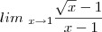 lim_{\ x\to 1}\frac{\sqrt{x}-1}{\ x-1} lim_{\ x\to 1}\frac{\sqrt{x}-1}{\ x-1}