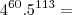4^{60} . 5^{113} =