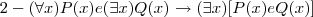 2-(\forall x)P(x) e (\exists x)Q(x)\rightarrow (\exists x)[P(x) e Q(x)]