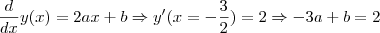 \frac{d}{dx}y(x)=2ax+b\Rightarrow y'(x=-\frac{3}{2})=2\Rightarrow -3a+b=2