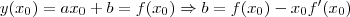y(x_0) = ax_0 + b = f(x_0) \Rightarrow b = f(x_0) - x_0 f'(x_0) y(x_0) = ax_0 + b = f(x_0) \Rightarrow b = f(x_0) - x_0 f'(x_0)