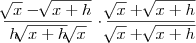 \frac{\sqrt[]{x} - \sqrt[]{x + h}}{h\sqrt[]{x + h}\sqrt[]{x}} \cdot \frac{\sqrt[]{x} + \sqrt[]{x + h}}{\sqrt[]{x} + \sqrt[]{x + h}}