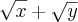 \sqrt{x} + \sqrt{y} \sqrt{x} + \sqrt{y}