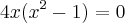 4x({x}^{2}-1)=0 4x({x}^{2}-1)=0
