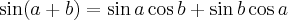 \sin (a + b) = \sin a \cos b + \sin b \cos a \sin (a + b) = \sin a \cos b + \sin b \cos a