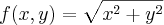 f(x,y)=\sqrt{x^2+y^2}