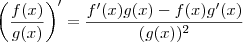 \left( \frac{f(x)}{g(x)} \right)' = \frac{f'(x)g(x) - f(x)g'(x)}{(g(x))^2} \left( \frac{f(x)}{g(x)} \right)' = \frac{f'(x)g(x) - f(x)g'(x)}{(g(x))^2}