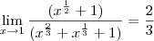 \lim_{x\to1}\frac{(x^{\frac{1}{2}}+1)}{(x^{\frac{2}{3}}+x^{\frac{1}{3}}+1)}=\frac{2}{3}