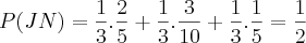 P(JN)= \frac{1}{3}.\frac{2}{5}+\frac{1}{3}.\frac{3}{10}+\frac{1}{3}.\frac{1}{5}= \frac{1}{2}