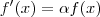 f'(x) = \alpha f(x)