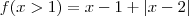 f(x>1) = x-1 + \left | x-2 \right | f(x>1) = x-1 + \left | x-2 \right |