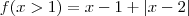 f(x>1) = x-1 + \left | x-2 \right |