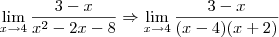 \lim_{x \to 4}\frac{3-x}{x^2-2x-8} \Rightarrow \lim_{x \to4}\frac{3-x}{(x-4)(x+2)}