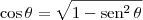 \cos \theta = \sqrt{1 - \textrm{sen}^2 \,\theta} \cos \theta = \sqrt{1 - \textrm{sen}^2 \,\theta}
