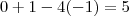 0+1-4(-1)=5 0+1-4(-1)=5