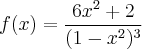 f(x)=\frac{{6x}^{2}+2}{({1-{x}^{2}})^{3}}