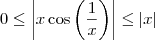 0 \leq \left|x \cos \left(\frac{1}{x}\right)\right| \leq |x|