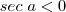 sec\;a < 0 sec\;a < 0