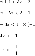 \\ x + 1 < 5x + 2 \\\\ x - 5x < 2 - 1 \\\\ - 4x < 1 \:\:\: \times (- 1 \\\\ 4x > - 1 \\\\ \boxed{x > - \frac{1}{4}}