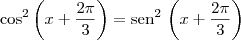 \cos^2 \left(x + \frac{2\pi}{3}\right) = \textrm{sen}^2\,\left(x + \frac{2\pi}{3}\right)