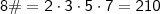 \\ \mathsf{8\# = 2 \cdot 3 \cdot 5 \cdot 7 = 210} \\ \mathsf{8\# = 2 \cdot 3 \cdot 5 \cdot 7 = 210}