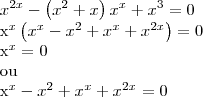 {x}^{2x} - \left({x}^{2} + x \right){x}^{x} + {x}^{3} = 0


{x}^{x} \left({x}^{x} - {x}^{2} + {x}^{x} + {x}^{2x} \right) = 0 


{x}^{x} = 0 

ou

{x}^{x} - {x}^{2} + {x}^{x} + {x}^{2x} = 0