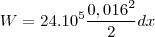 W=24.10^{5}\frac{0,016^{2}}{2}dx