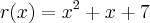 r(x)=x{}^{2}+x+7 r(x)=x{}^{2}+x+7