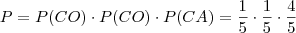 P = P(CO) \cdot P(CO) \cdot P(CA) = \frac{1}{5} \cdot \frac{1}{5} \cdot \frac{4}{5} P = P(CO) \cdot P(CO) \cdot P(CA) = \frac{1}{5} \cdot \frac{1}{5} \cdot \frac{4}{5}