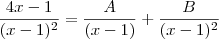 \frac{4x-1}{(x-1)^2} = \frac{A}{(x-1)} + \frac{B}{(x-1)^2} \frac{4x-1}{(x-1)^2} = \frac{A}{(x-1)} + \frac{B}{(x-1)^2}