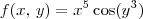 f(x,\,y) = x^5\cos(y^3)