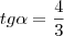 tg\alpha = \frac43 tg\alpha = \frac43