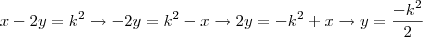 x-2y=k^2 \rightarrow
-2y=k^2-x\rightarrow
2y=-k^2+x\rightarrow
y=\frac{-k^2}{ 2 }